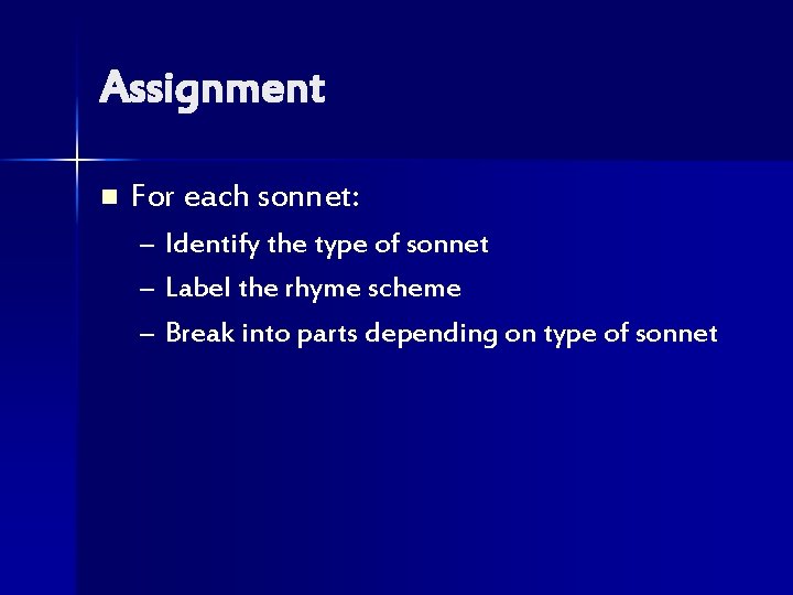 Assignment n For each sonnet: – Identify the type of sonnet – Label the