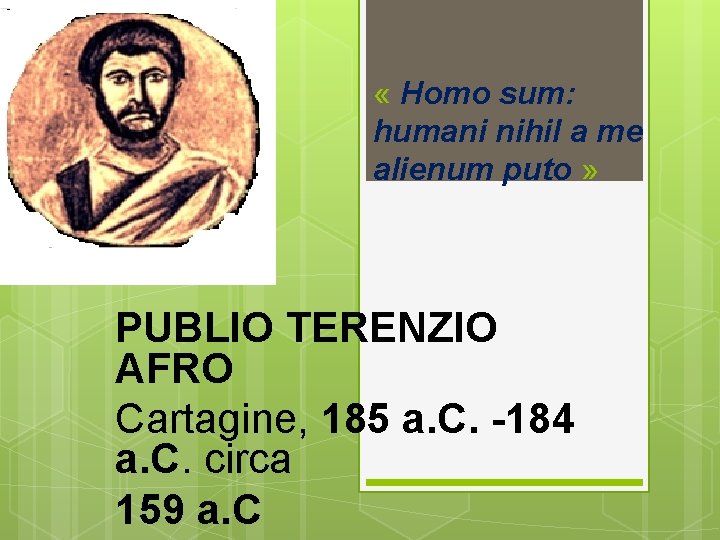  « Homo sum: humani nihil a me alienum puto » PUBLIO TERENZIO AFRO