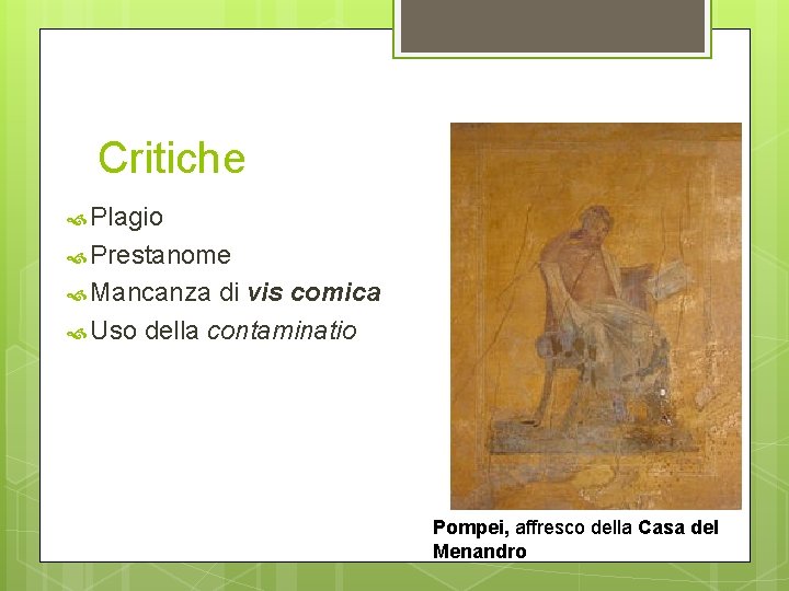 Critiche Plagio Prestanome Mancanza di vis comica Uso della contaminatio Pompei, affresco della Casa