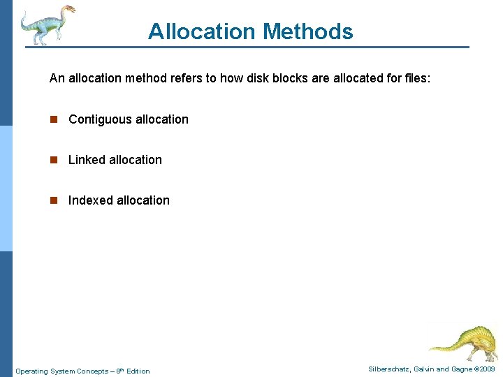 Allocation Methods An allocation method refers to how disk blocks are allocated for files: