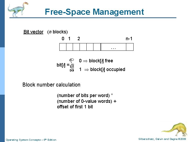 Free-Space Management Bit vector (n blocks) 0 1 2 n-1 … bit[i] = 0