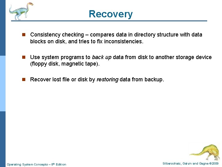 Recovery n Consistency checking – compares data in directory structure with data blocks on