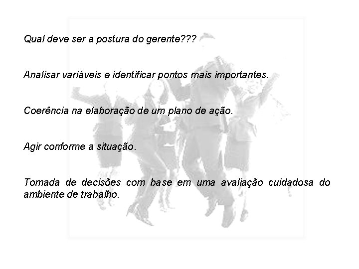 Qual deve ser a postura do gerente? ? ? Analisar variáveis e identificar pontos