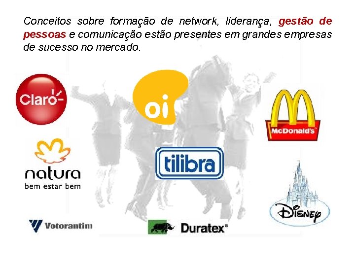 Conceitos sobre formação de network, liderança, gestão de pessoas e comunicação estão presentes em