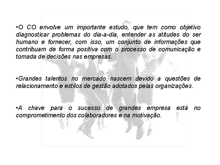  • O CO envolve um importante estudo, que tem como objetivo diagnosticar problemas