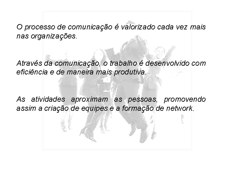 O processo de comunicação é valorizado cada vez mais nas organizações. Através da comunicação,