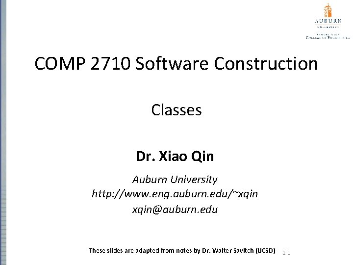 COMP 2710 Software Construction Classes Dr. Xiao Qin Auburn University http: //www. eng. auburn.