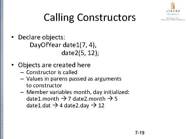 Calling Constructors • Declare objects: Day. Of. Year date 1(7, 4), date 2(5, 12);
