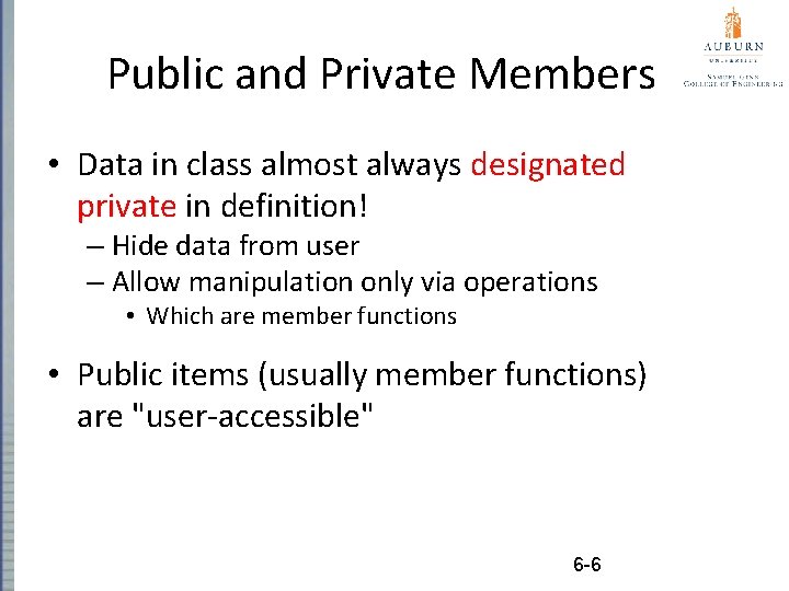Public and Private Members • Data in class almost always designated private in definition!