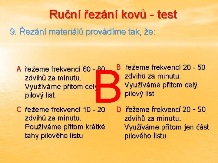 Ruční řezání kovů - test 9. Řezání materiálů provádíme tak, že: B A řežeme