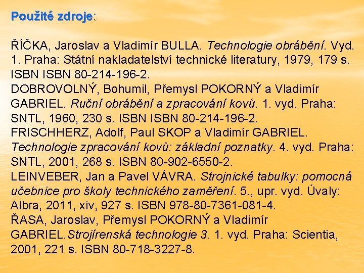 Použité zdroje: ŘÍČKA, Jaroslav a Vladimír BULLA. Technologie obrábění. Vyd. 1. Praha: Státní nakladatelství