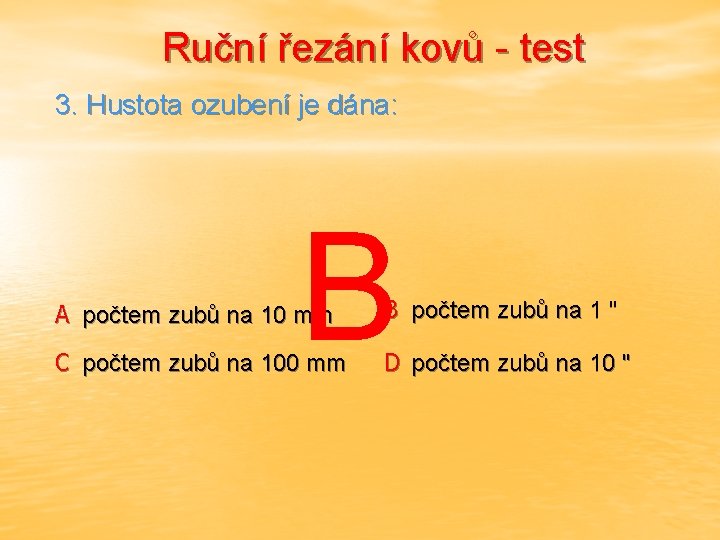 Ruční řezání kovů - test 3. Hustota ozubení je dána: B A počtem zubů