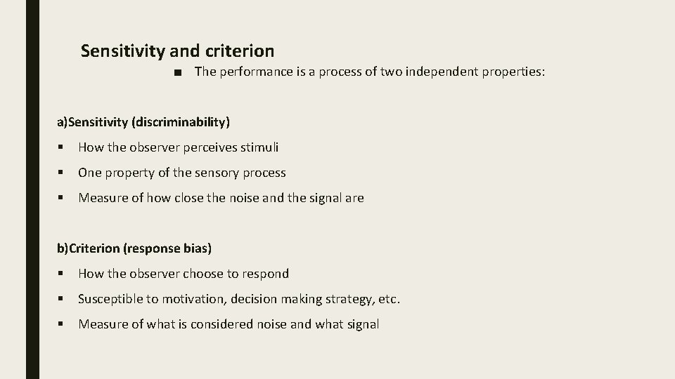 Sensitivity and criterion ■ The performance is a process of two independent properties: a)Sensitivity