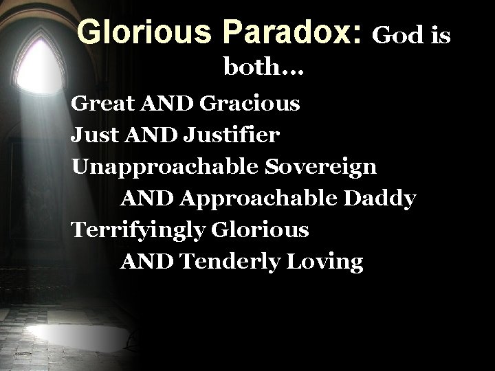 Glorious Paradox: God is both. . . Great AND Gracious Just AND Justifier Unapproachable