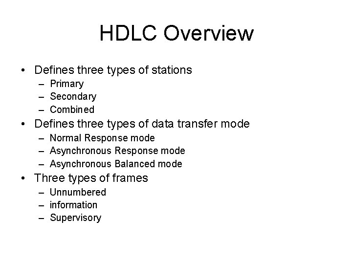 HDLC Overview • Defines three types of stations – Primary – Secondary – Combined