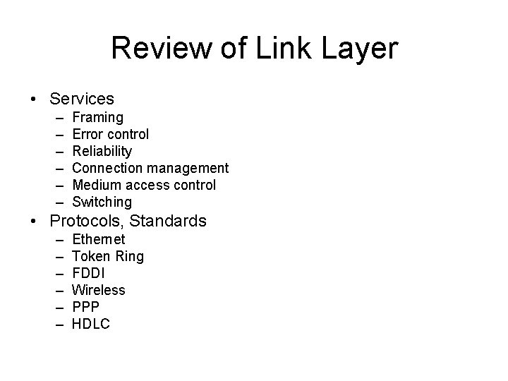 Review of Link Layer • Services – – – Framing Error control Reliability Connection