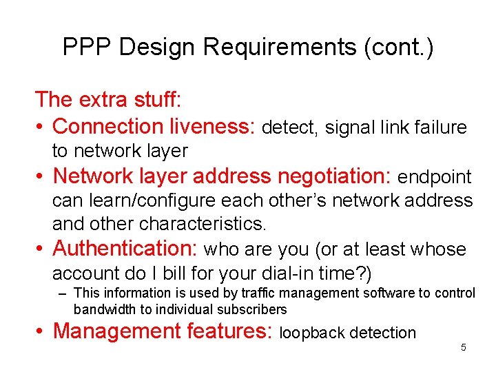 PPP Design Requirements (cont. ) The extra stuff: • Connection liveness: detect, signal link