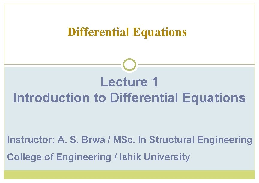 Differential Equations Lecture 1 Introduction to Differential Equations Instructor: A. S. Brwa / MSc.