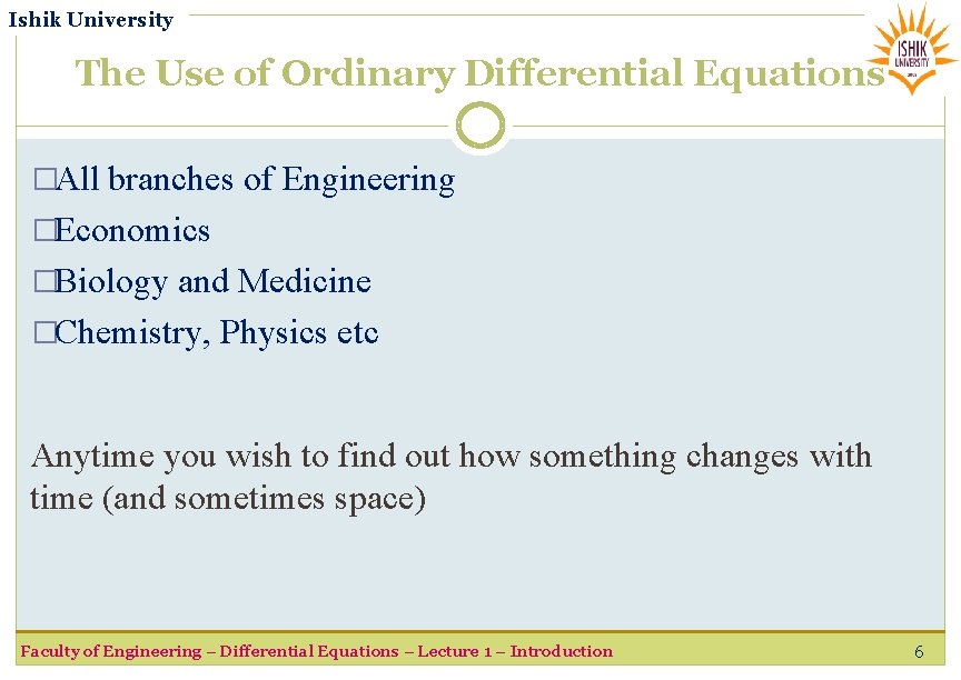 Ishik University The Use of Ordinary Differential Equations �All branches of Engineering �Economics �Biology