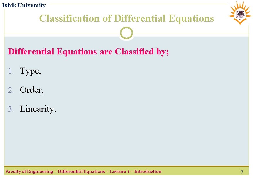 Ishik University Classification of Differential Equations are Classified by; 1. Type, 2. Order, 3.