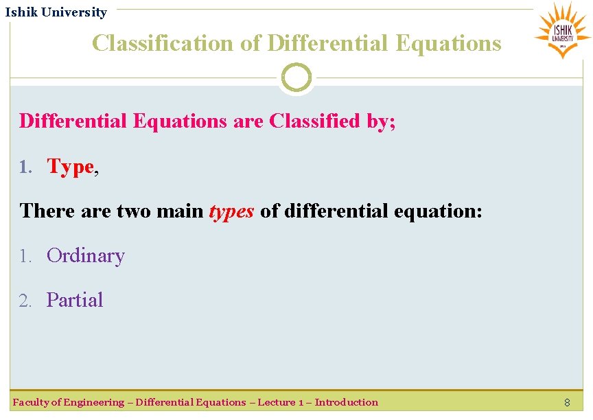 Ishik University Classification of Differential Equations are Classified by; 1. Type, There are two