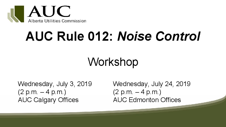 AUC Rule 012: Noise Control Workshop Wednesday, July 3, 2019 (2 p. m. –