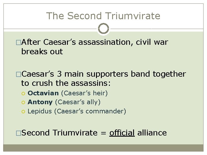 The Second Triumvirate �After Caesar’s assassination, civil war breaks out �Caesar’s 3 main supporters