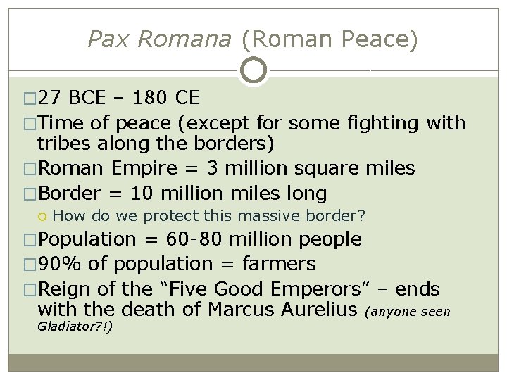 Pax Romana (Roman Peace) � 27 BCE – 180 CE �Time of peace (except
