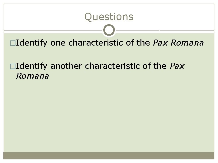 Questions �Identify one characteristic of the Pax Romana �Identify another characteristic of the Pax