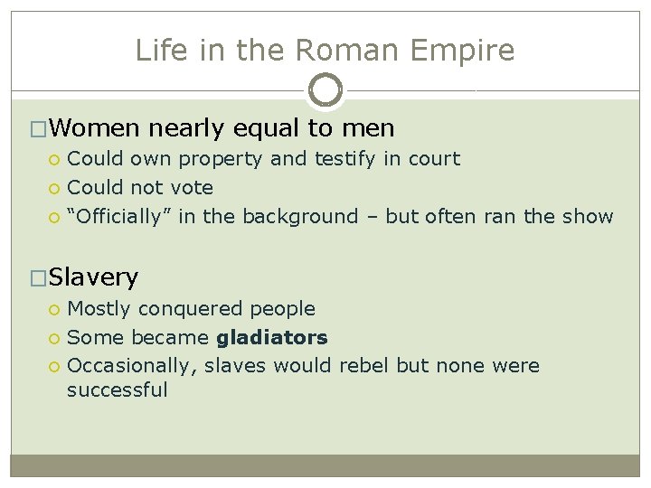 Life in the Roman Empire �Women nearly equal to men Could own property and