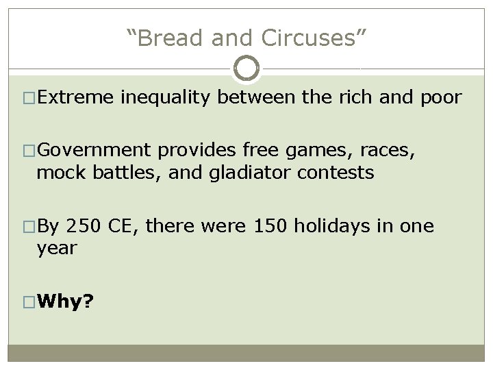 “Bread and Circuses” �Extreme inequality between the rich and poor �Government provides free games,