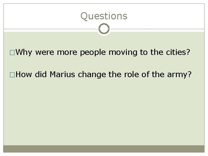 Questions �Why were more people moving to the cities? �How did Marius change the