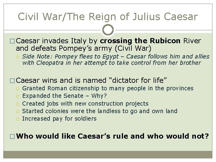 Civil War/The Reign of Julius Caesar � Caesar invades Italy by crossing the Rubicon