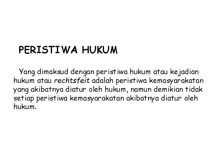 PERISTIWA HUKUM Yang dimaksud dengan peristiwa hukum atau kejadian hukum atau rechtsfeit adalah peristiwa