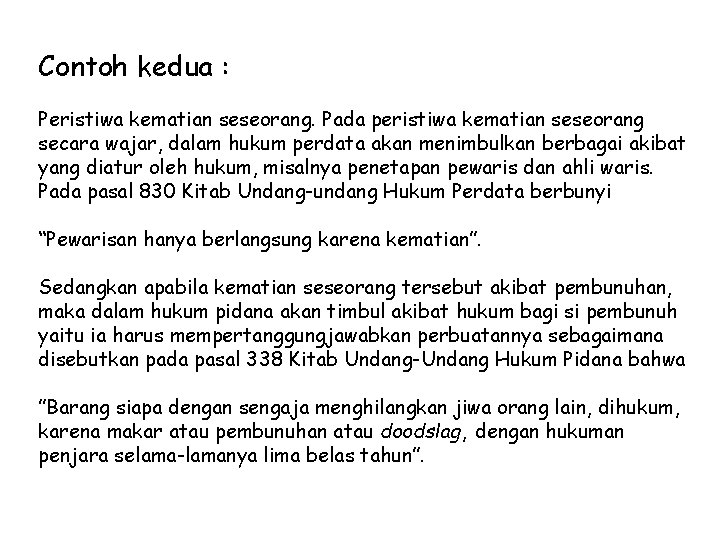 Contoh kedua : Peristiwa kematian seseorang. Pada peristiwa kematian seseorang secara wajar, dalam hukum Contoh kedua : Peristiwa kematian seseorang. Pada peristiwa kematian seseorang secara wajar, dalam hukum