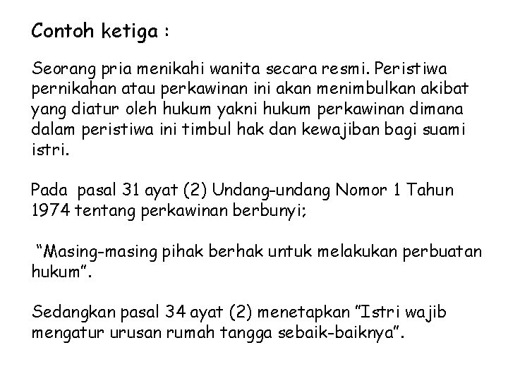 Contoh ketiga : Seorang pria menikahi wanita secara resmi. Peristiwa pernikahan atau perkawinan ini