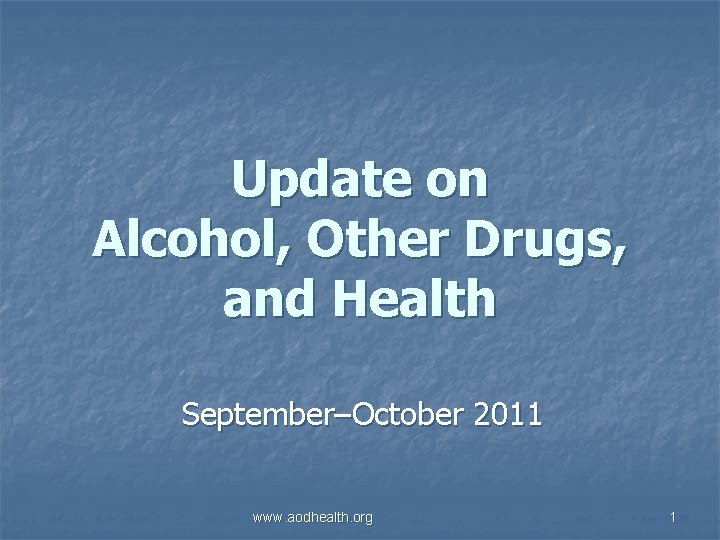 Update on Alcohol, Other Drugs, and Health September–October 2011 www. aodhealth. org 1 