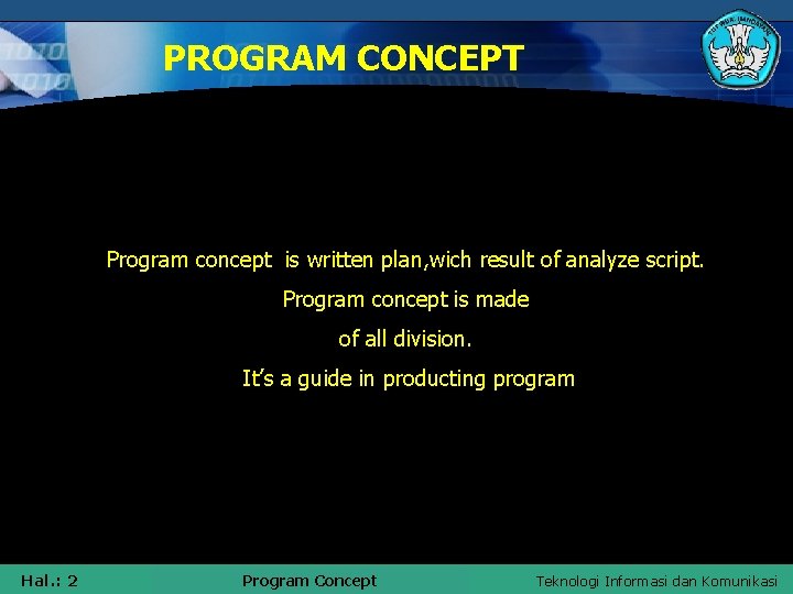 PROGRAM CONCEPT Program concept is written plan, wich result of analyze script. Program concept