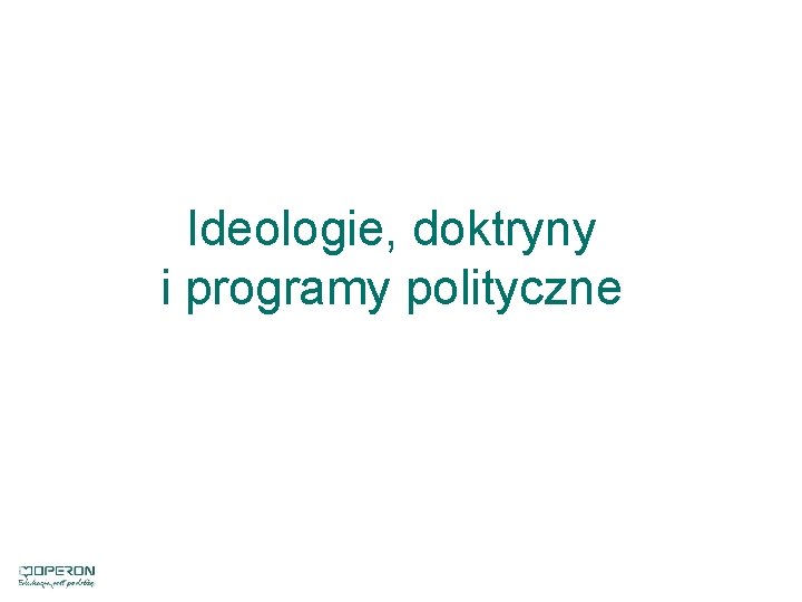 Ideologie, doktryny i programy polityczne 