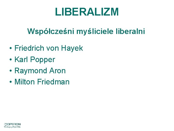 LIBERALIZM Współcześni myśliciele liberalni • Friedrich von Hayek • Karl Popper • Raymond Aron