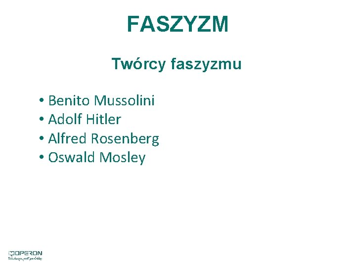 FASZYZM Twórcy faszyzmu • Benito Mussolini • Adolf Hitler • Alfred Rosenberg • Oswald