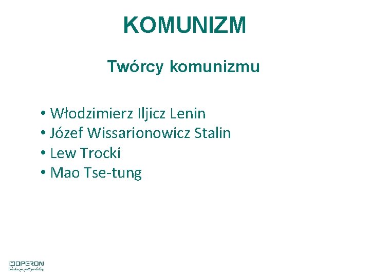 KOMUNIZM Twórcy komunizmu • Włodzimierz Iljicz Lenin • Józef Wissarionowicz Stalin • Lew Trocki