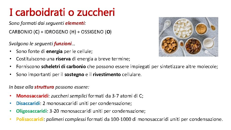 Sono formati dai seguenti elementi: CARBONIO (C) + IDROGENO (H) + OSSIGENO (O) Svolgono