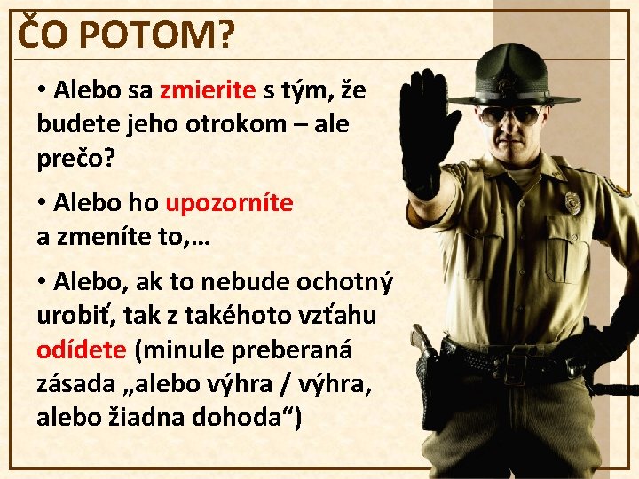 ČO POTOM? • Alebo sa zmierite s tým, že budete jeho otrokom – ale