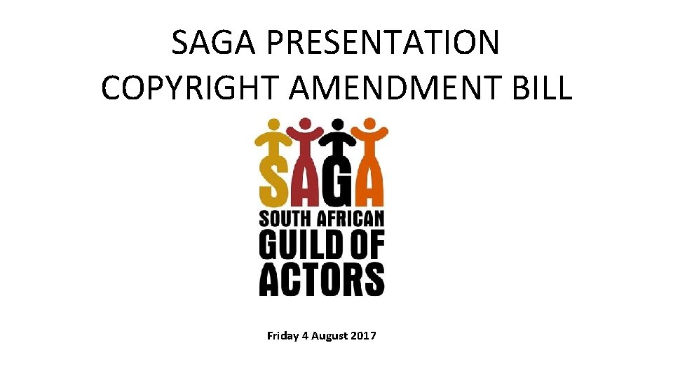 SAGA PRESENTATION COPYRIGHT AMENDMENT BILL Friday 4 August 2017 