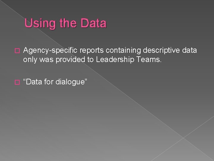 Using the Data � Agency-specific reports containing descriptive data only was provided to Leadership Using the Data � Agency-specific reports containing descriptive data only was provided to Leadership