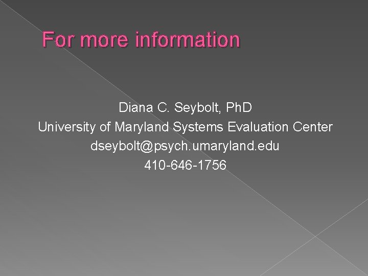 For more information Diana C. Seybolt, Ph. D University of Maryland Systems Evaluation Center For more information Diana C. Seybolt, Ph. D University of Maryland Systems Evaluation Center