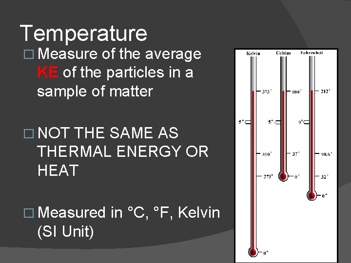 Temperature � Measure of the average KE of the particles in a sample of
