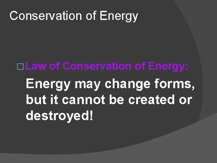 Conservation of Energy � Law of Conservation of Energy: Energy may change forms, but