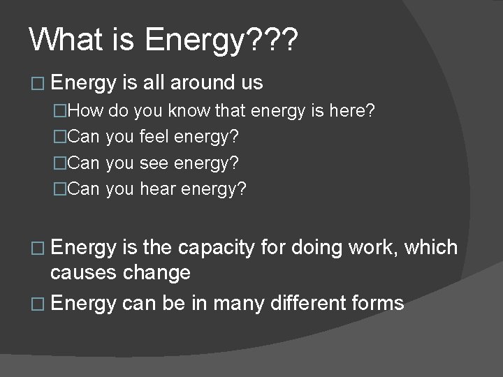 What is Energy? ? ? � Energy is all around us �How do you